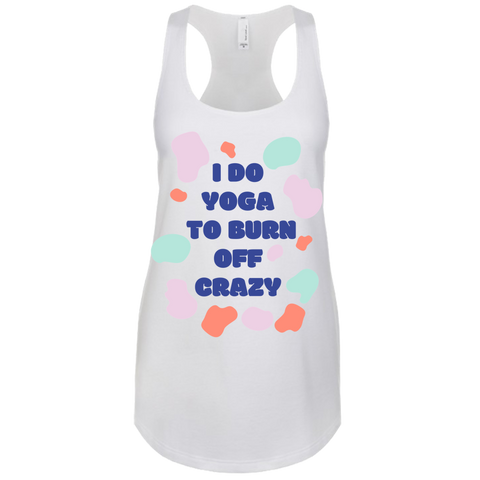 I Do Yoga To Burn Off Crazy