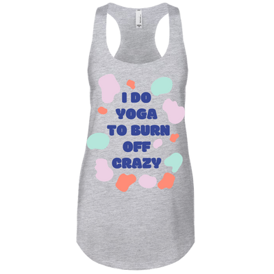 I Do Yoga To Burn Off Crazy